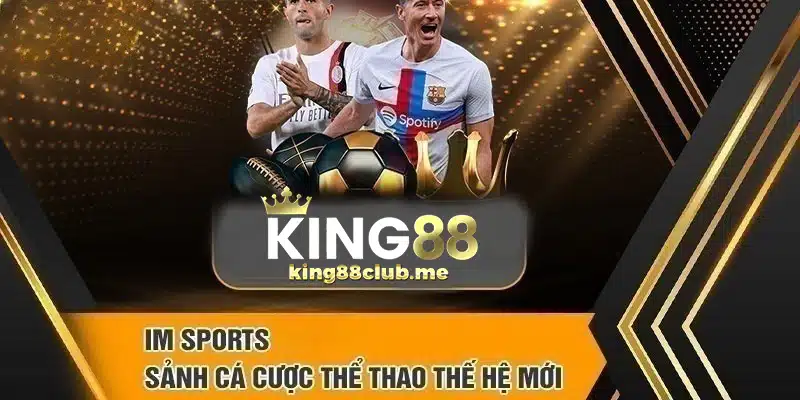 Sân chơi IM Sports đỉnh cao tại King88